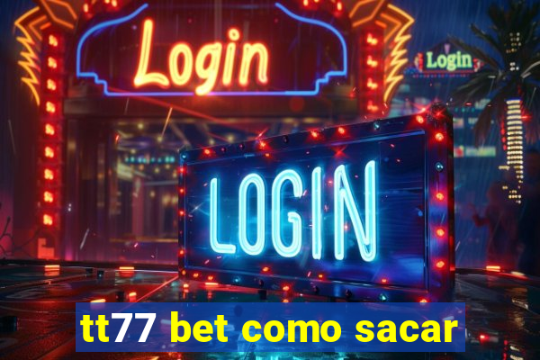 tt77 bet como sacar